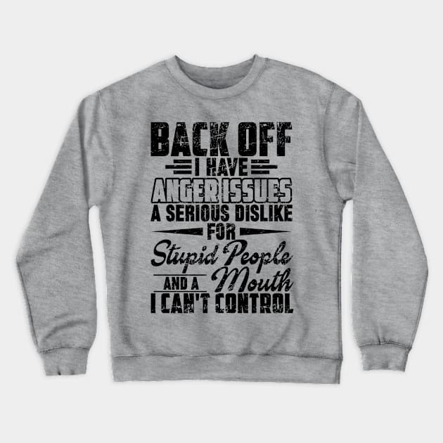 BACK OFF I HAVE ANGER ISSUES A SERIES DISLIKE FOR STUPID PEOPLE AND A MOUTH I CAN'T CONTROL Crewneck Sweatshirt by SilverTee